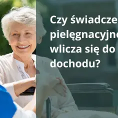 Czy zasiłek pielęgnacyjny naprawdę wlicza się do dochodu osoby niepełnosprawnej?