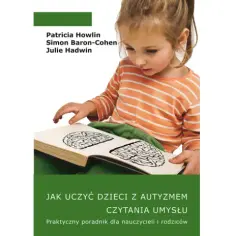 Jak uczyć dzieci z autyzmem czytania umysłu i wspierać ich rozwój