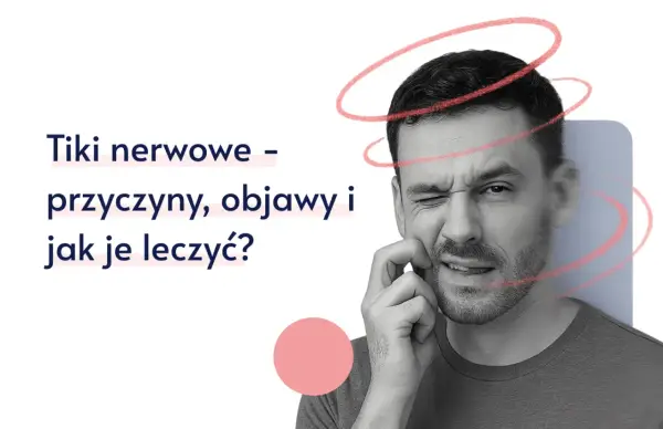Drżenie, skurcze, tiki - Lęk czy choroba? Rozpoznaj objawy