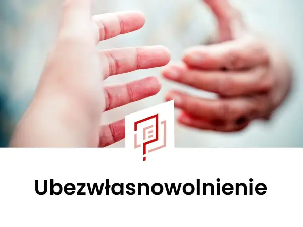 Ubezwłasnowolnienie - Kiedy warto? Poradnik i alternatywy