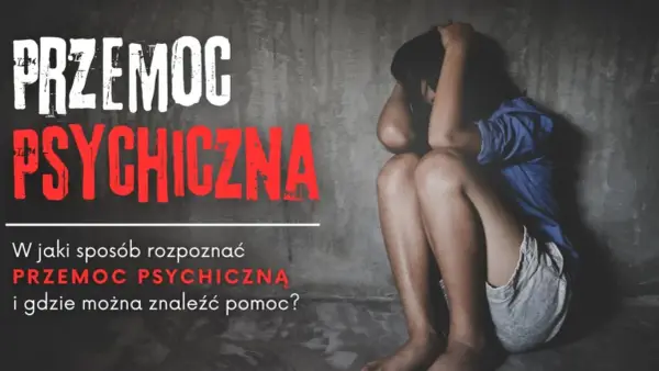 Przemoc psychiczna - Jak ją rozpoznać i gdzie szukać pomocy?